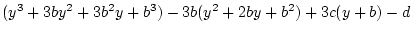 $\displaystyle (y^3+3by^2+3b^2y+b^3)-3b(y^2+2by+b^2)+3c(y+b)-d$