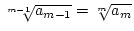 $\sqrt[m-1]{a_{m-1}}=\sqrt[m]{a_m}$