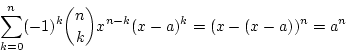 \begin{displaymath}
\sum_{k=0}^{n}(-1)^k{n \choose k}x^{n-k}(x-a)^k=(x-(x-a))^n=a^n
\end{displaymath}