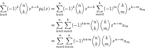 \begin{eqnarray*}
\sum_{k=0}^{n}(-1)^k{n \choose k}x^{n-k}p_k(x)
&=&\sum_{k=0}...
...{n}\sum_{k=m}^{n}(-1)^{k+m}{n \choose k}{k \choose m}x^{n-m}a_m
\end{eqnarray*}