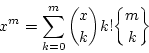 \begin{displaymath}
x^m=\sum_{k=0}^{m}{x \choose k}k!{m \brace k}
\end{displaymath}