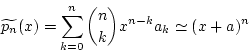 \begin{displaymath}
\widetilde{p_n}(x)=\sum_{k=0}^{n}{n \choose k}x^{n-k}a_k \simeq (x+a)^n
\end{displaymath}