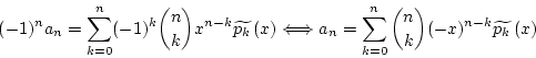 \begin{displaymath}
(-1)^na_n=\sum_{k=0}^{n}(-1)^k{n \choose k}x^{n-k}\widetild...
...a_n=\sum_{k=0}^{n}{n \choose k}(-x)^{n-k}\widetilde{p_k }(x)
\end{displaymath}