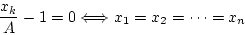 \begin{displaymath}
\frac{x_k}{A}-1=0 \Longleftrightarrow x_1=x_2=\cdots=x_n
\end{displaymath}
