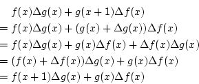 \begin{eqnarray*}
& &f(x)\Delta g(x)+g(x+1)\Delta f(x) \\
&=&f(x)\Delta g(x)+(g...
...ta g(x)+g(x)\Delta f(x) \\
&=&f(x+1)\Delta g(x)+g(x)\Delta f(x)
\end{eqnarray*}