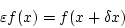 \begin{displaymath}
\varepsilon f(x)=f(x+\delta x)
\end{displaymath}