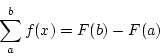 \begin{displaymath}
\sum_{a}^{b} f(x)=F(b)-F(a)
\end{displaymath}