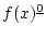 $\displaystyle f(x)^{\underline{0}}$