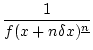 $\displaystyle \frac{1}{f(x+n\delta x)^{\underline{n}}}$