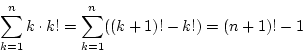\begin{displaymath}
\sum_{k=1}^{n}k\cdot k!
=\sum_{k=1}^{n}((k+1)!-k!)
=(n+1)!-1
\end{displaymath}
