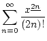 $\displaystyle \sum_{n=0}^{\infty}\frac{x^{\underline{2n}}}{(2n)!}$