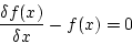 \begin{displaymath}
\frac{\delta f(x)}{\delta x}-f(x)=0
\end{displaymath}