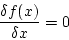 \begin{displaymath}
\frac{\delta f(x)}{\delta x}=0
\end{displaymath}