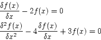 \begin{eqnarray*}
&&\frac{\delta f(x)}{\delta x}-2f(x)=0 \\
&&\frac{\delta ^2 f(x)}{\delta x^2}-4\frac{\delta f(x)}{\delta x}+3f(x)=0
\end{eqnarray*}