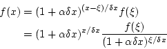 \begin{eqnarray*}
f(x)&=&(1+\alpha\delta x)^{(x-\xi)/\delta x}f(\xi) \\
&=&(1+\...
... x)^{x/\delta x}\frac{f(\xi)}{(1+\alpha\delta x)^{\xi/\delta x}}
\end{eqnarray*}