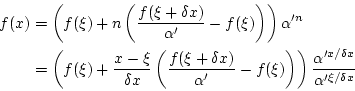 \begin{eqnarray*}
f(x)&=&\left(f(\xi)+n\left(\frac{f(\xi+\delta x)}{\alpha'}-f(\...
...right)\right)\frac{\alpha'^{x/\delta x}}{\alpha'^{\xi/\delta x}}
\end{eqnarray*}