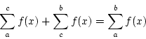 \begin{displaymath}
\sum_{a}^{c}f(x)+\sum_{c}^{b}f(x)=\sum_{a}^{b}f(x)
\end{displaymath}