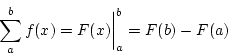 \begin{displaymath}
\sum_{a}^{b}f(x)=F(x)\bigg\vert _{a}^{b}=F(b)-F(a)
\end{displaymath}