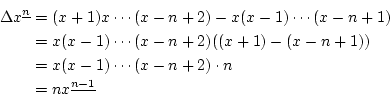 \begin{eqnarray*}
\Delta x^{\underline{n}}&=&(x+1)x\cdots(x-n+2)-x(x-1)\cdots(x-...
...)) \\
&=&x(x-1)\cdots(x-n+2)\cdot n \\
&=&nx^{\underline{n-1}}
\end{eqnarray*}