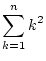 $\displaystyle \sum_{k=1}^{n}k^2$