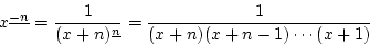 \begin{displaymath}
x^{\underline{-n}}=\frac{1}{(x+n)^{\underline{n}}}=\frac{1}{(x+n)(x+n-1)\cdots(x+1)}
\end{displaymath}