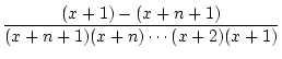 $\displaystyle \frac{(x+1)-(x+n+1)}{(x+n+1)(x+n)\cdots(x+2)(x+1)}$