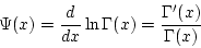 \begin{displaymath}
\Psi(x)=\frac{d}{dx}\ln\Gamma(x)=\frac{\Gamma'(x)}{\Gamma(x)}
\end{displaymath}