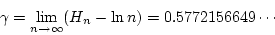 \begin{displaymath}
\gamma=\lim_{n \rightarrow \infty}(H_n-\ln n)=0.5772156649\cdots
\end{displaymath}