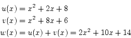 \begin{eqnarray*}
u(x)&=&x^2+2x+8 \\
v(x)&=&x^2+8x+6 \\
w(x)&=&u(x)+v(x)=2x^2+10x+14
\end{eqnarray*}