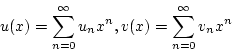 \begin{displaymath}
u(x)=\sum_{n=0}^{\infty}u_nx^n,v(x)=\sum_{n=0}^{\infty}v_nx^n
\end{displaymath}