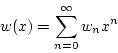 \begin{displaymath}
w(x)=\sum_{n=0}^{\infty}w_nx^n
\end{displaymath}