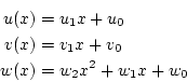 \begin{eqnarray*}
u(x)&=&u_1x+u_0 \\
v(x)&=&v_1x+v_0 \\
w(x)&=&w_2x^2+w_1x+w_0
\end{eqnarray*}