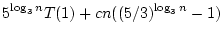 $\displaystyle 5^{\log_{3}n}T(1)+cn((5/3)^{\log_{3}n}-1)$