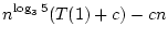 $\displaystyle n^{\log_{3}5}(T(1)+c)-cn$