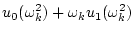 $\displaystyle u_0(\omega_k^2)+\omega_ku_1(\omega_k^2)$