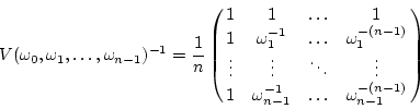 \begin{displaymath}
V(\omega_0,\omega_1,\ldots,\omega_{n-1})^{-1}=
\frac{1}{n}
\...
...{n-1}^{-1} & \ldots & \omega_{n-1}^{-(n-1)}
\end{array}\right)
\end{displaymath}