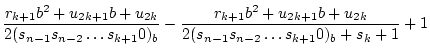 $\displaystyle \frac{r_{k+1}b^2+u_{2k+1}b+u_{2k}}{2(s_{n-1}s_{n-2} \ldots s_{k+1...
...frac{r_{k+1}b^2+u_{2k+1}b+u_{2k}}{2(s_{n-1}s_{n-2} \ldots s_{k+1}0)_b+s_k+1}
+1$