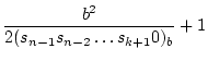 $\displaystyle \frac{b^2}{2(s_{n-1}s_{n-2} \ldots s_{k+1}0)_b}+1$