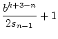 $\displaystyle \frac{b^{k+3-n}}{2s_{n-1}}+1$