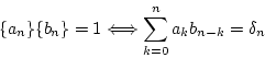 \begin{displaymath}
\{a_n\}\{b_n\}=1 \Longleftrightarrow \sum_{k=0}^{n}a_kb_{n-k}=\delta_n
\end{displaymath}