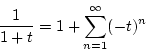 \begin{displaymath}
\frac{1}{1+t}=1+\sum_{n=1}^{\infty}(-t)^n
\end{displaymath}