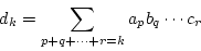 \begin{displaymath}
d_k=\sum_{p+q+\cdots+r=k}a_pb_q\cdots c_r
\end{displaymath}