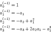 \begin{eqnarray*}
a_0^{(-1)}&=&1 \\
a_1^{(-1)}&=&-a_1 \\
a_2^{(-1)}&=&-a_2+a_1^2 \\
a_3^{(-1)}&=&-a_3+2a_2a_1-a_1^3
\end{eqnarray*}