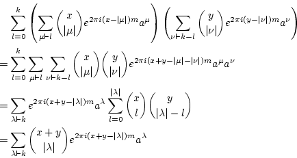 \begin{eqnarray*}
&&\sum_{l=0}^{k}\left(\sum_{\mu\vdash l}{x \choose \vert\mu\ve...
... \vert\lambda\vert}e^{2\pi i(x+y-\vert\lambda\vert)m}a^{\lambda}
\end{eqnarray*}