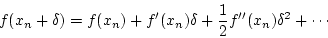 \begin{displaymath}
f(x_n+\delta)=f(x_n)+f'(x_n)\delta+\frac{1}{2}f''(x_n)\delta^2+\cdots
\end{displaymath}