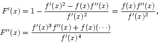 \begin{eqnarray*}
F'(x)&=&1-\frac{f'(x)^2-f(x)f''(x)}{f'(x)^2}=\frac{f(x)f''(x)}{f'(x)^2}, \\
F''(x)&=&\frac{f'(x)^3f''(x)+f(x)(\cdots)}{f'(x)^4}
\end{eqnarray*}