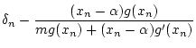 $\displaystyle \delta_n-\frac{(x_n-\alpha)g(x_n)}{mg(x_n)+(x_n-\alpha)g'(x_n)}$