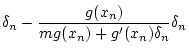 $\displaystyle \delta_n-\frac{g(x_n)}{mg(x_n)+g'(x_n)\delta_n}\delta_n$