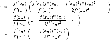 \begin{eqnarray*}
\delta&\approx&-\frac{f'(x_n)}{f''(x_n)}
\left(\frac{f(x_n)f'...
...f(x_n)}{f'(x_n)}\left(1+\frac{f(x_n)f''(x_n)}{2f'(x_n)^2}\right)
\end{eqnarray*}