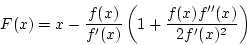 \begin{displaymath}
F(x)=x-\frac{f(x)}{f'(x)}\left(1+\frac{f(x)f''(x)}{2f'(x)^2}\right)
\end{displaymath}